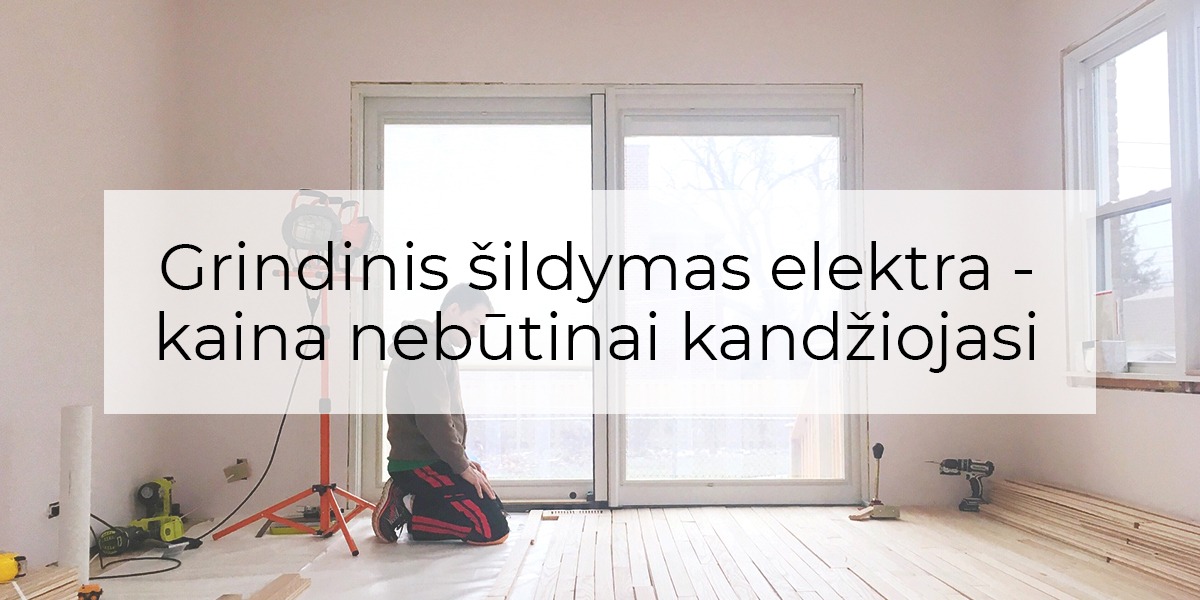 grindinis šildymas elektra kaina