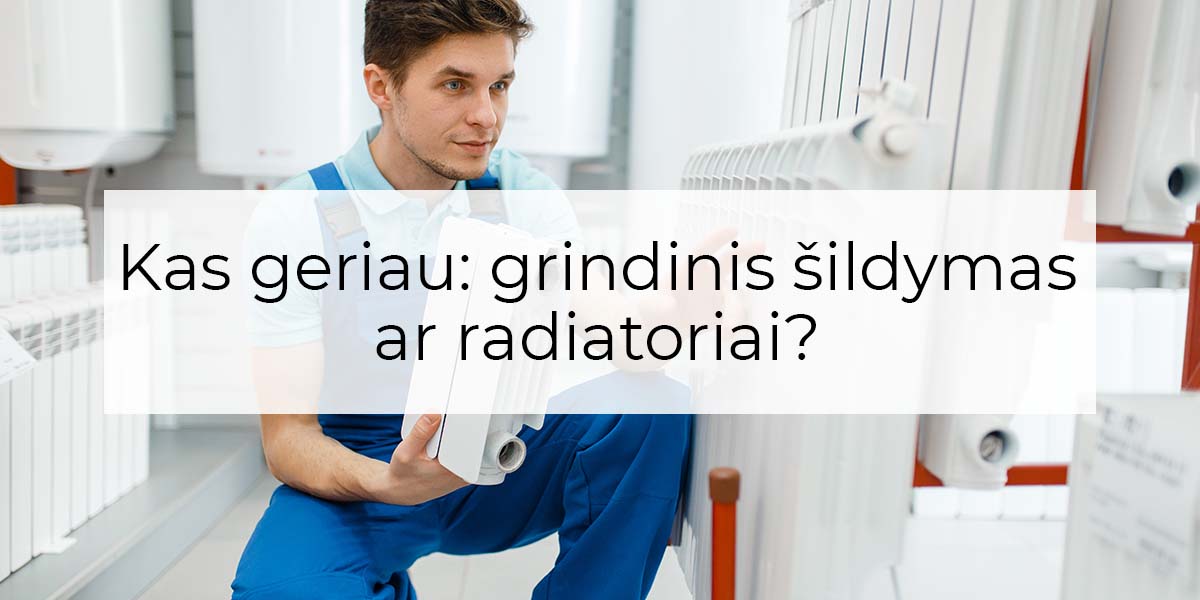 grindinis šildymas ar radiatoriai