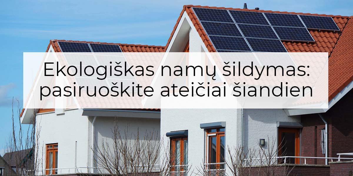 Ekologiškas namų šildymas: pasiruoškite ateičiai šiandien