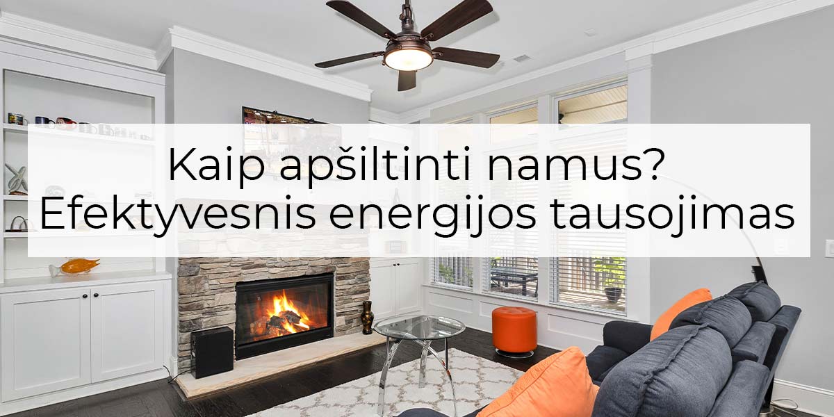 Kaip apšiltinti namus? Efektyvesnis energijos tausojimas