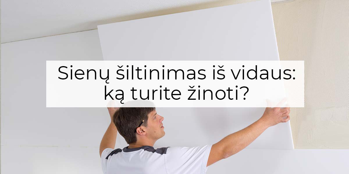 Sienų šiltinimas iš vidaus: ką turite žinoti?