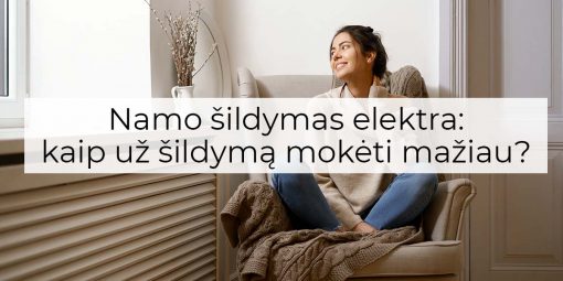 Namo šildymas elektra: kaip už šildymą mokėti mažiau?