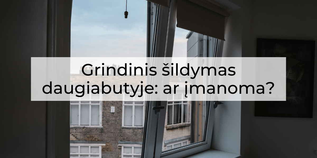 Grindinis šildymas daugiabutyje: ar įmanoma?