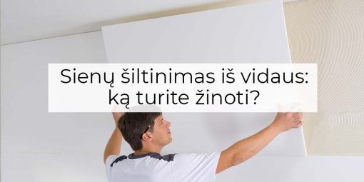 Sienų šiltinimas iš vidaus: ką turite žinoti?