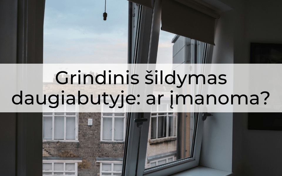 Grindinis šildymas daugiabutyje: ar įmanoma?