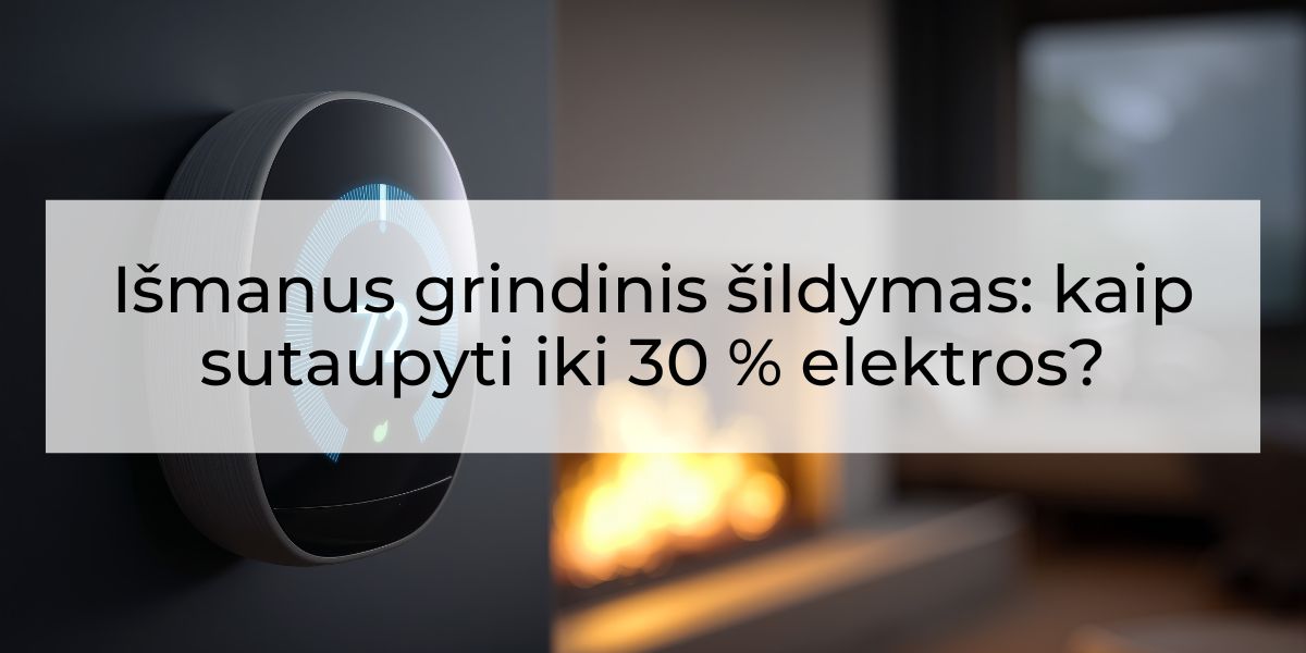 Ismanus grindinis sildymas Išmanus grindinis šildymas: kaip sutaupyti iki 30 % elektros?