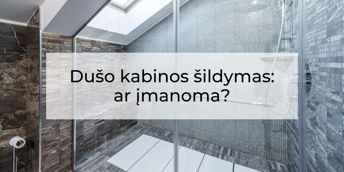 Dušo kabinos šildymas: ar įmanoma?